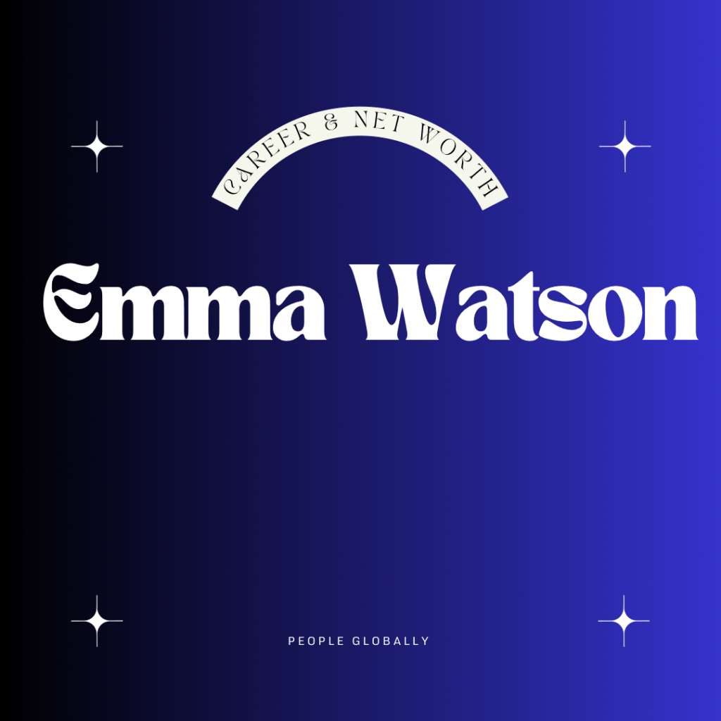 The Empowering Journey of Emma Watson: Exploring Her Career, Net Worth, and Remarkable&nbsp;Accomplishments