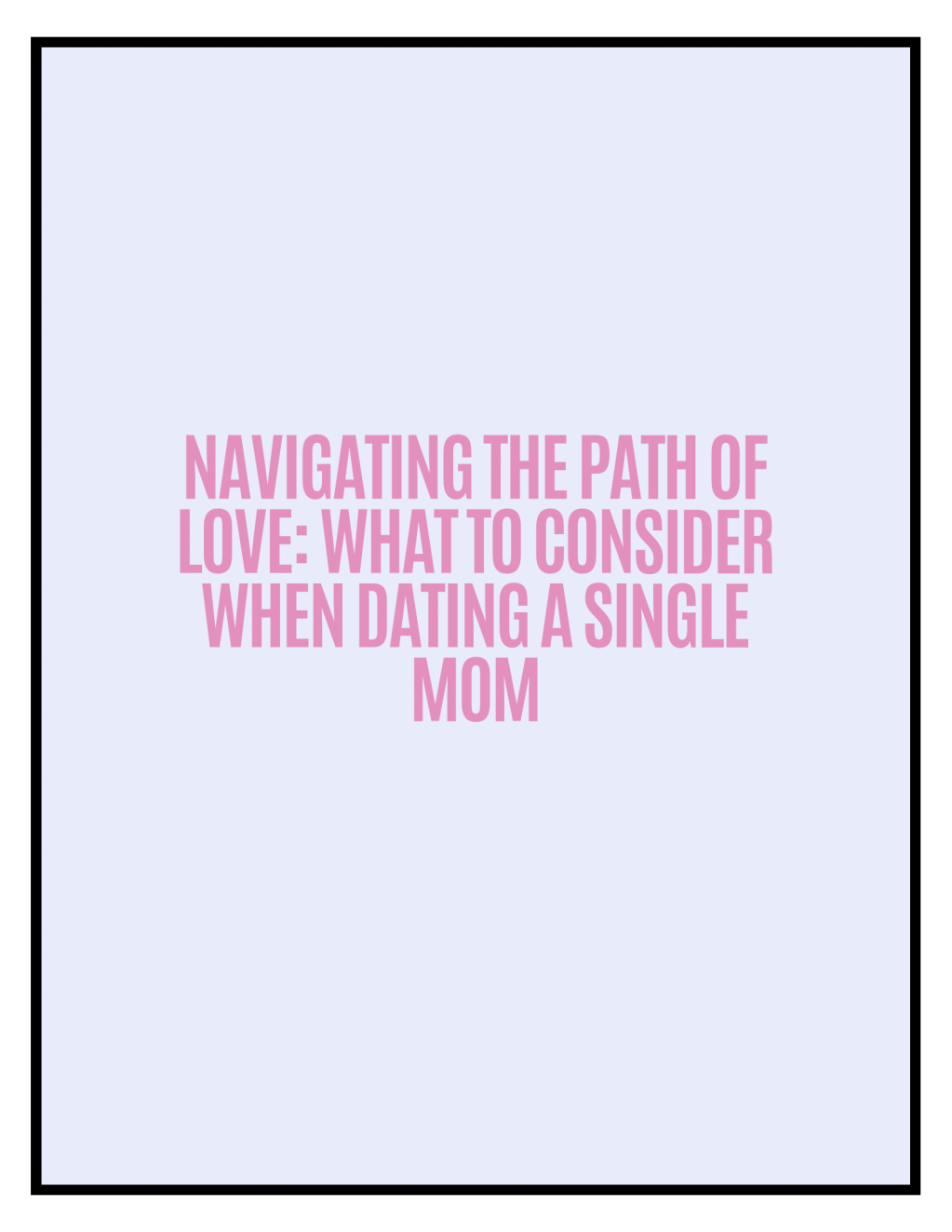 Navigating the Path of Love: What to Consider When Dating a Single&nbsp;Mom