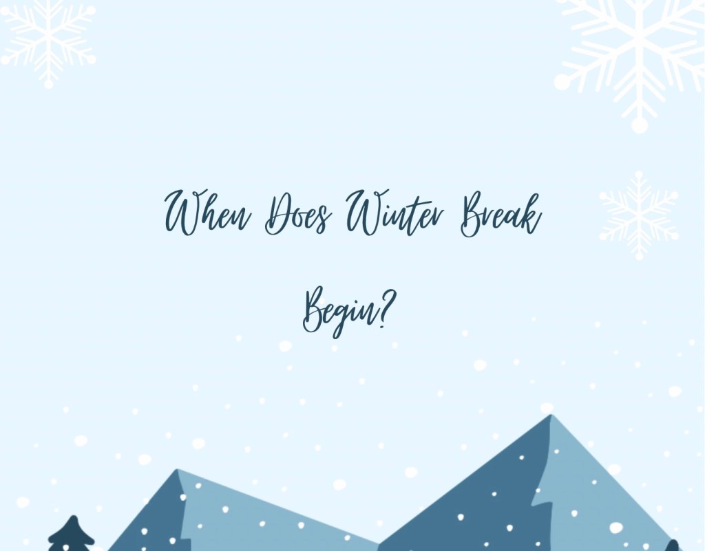 When Does Winter Break&nbsp;Begin?