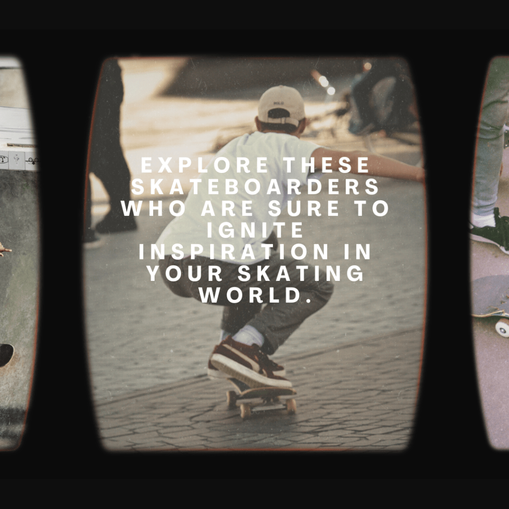 Explore these skateboarders who are sure to ignite inspiration in your skating world. (Part&nbsp;One)