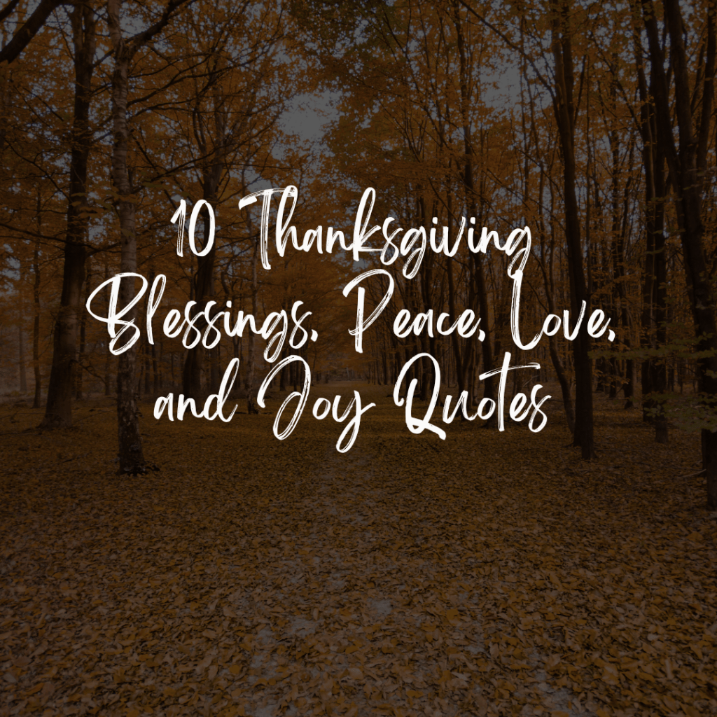 10 Thanksgiving Blessings, Peace, Love, and Joy&nbsp;Quotes