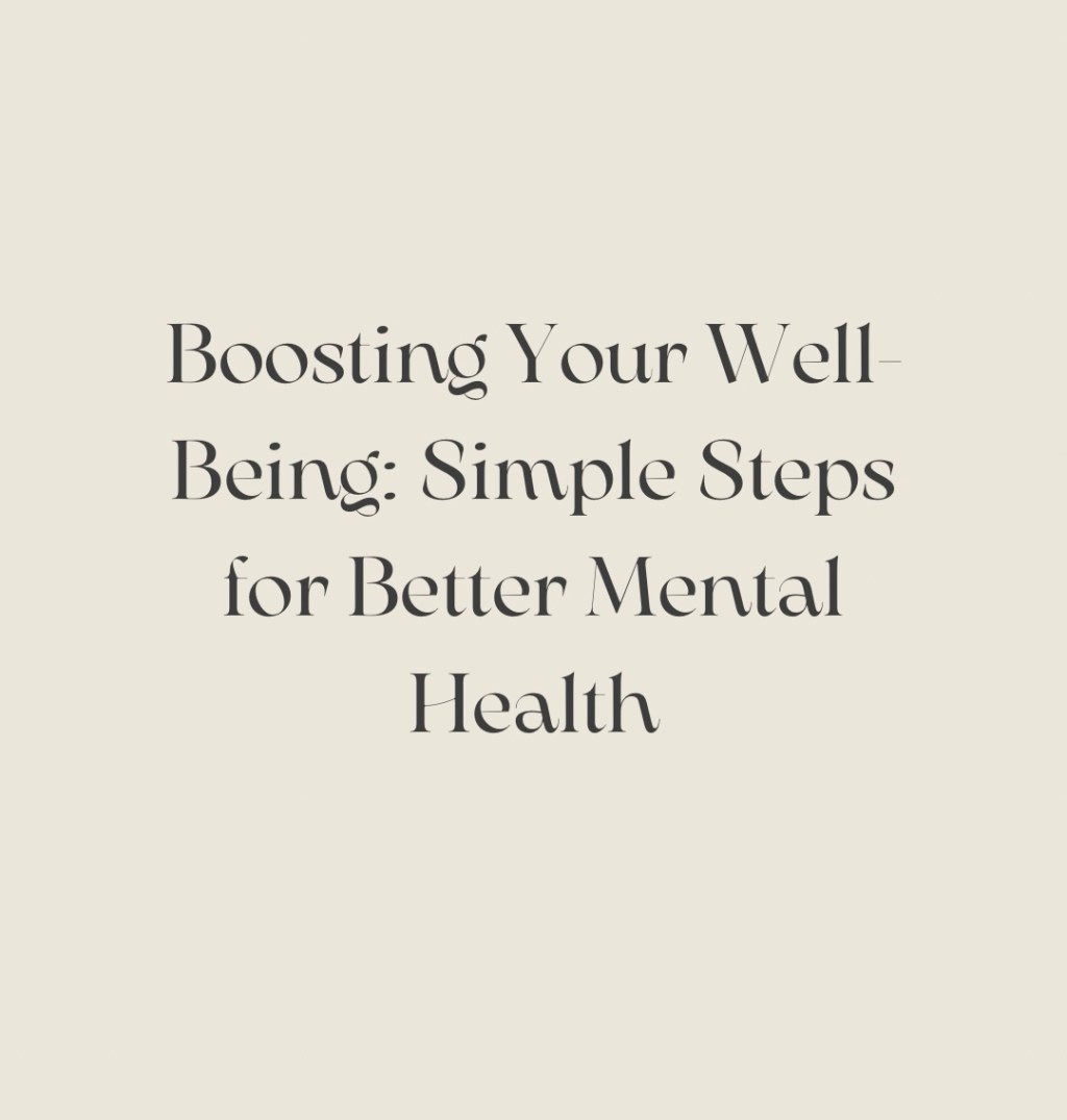 Boosting Your Well-Being: Simple Steps for Better Mental&nbsp;Health