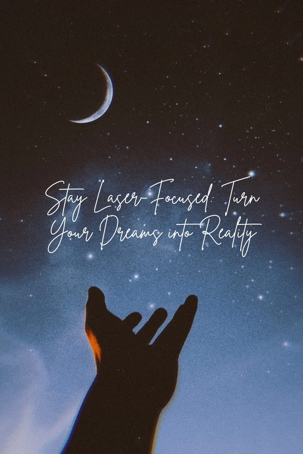 Stay Laser-Focused: Turn Your Dreams into&nbsp;Reality