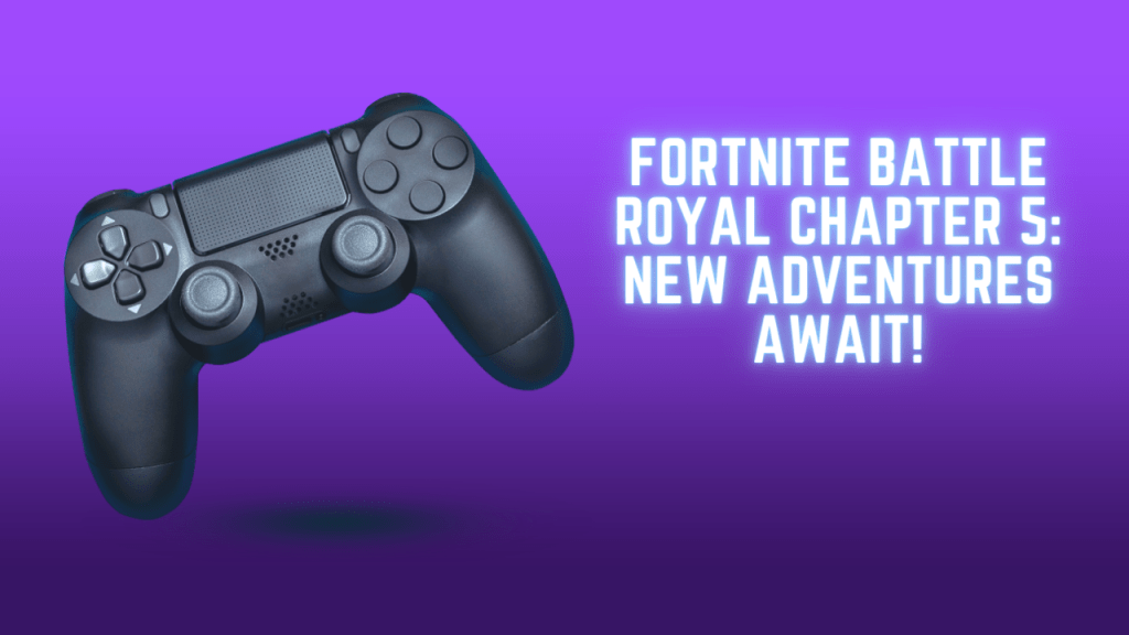 Fortnite Battle Royal Chapter 5: New Adventures&nbsp;Await!