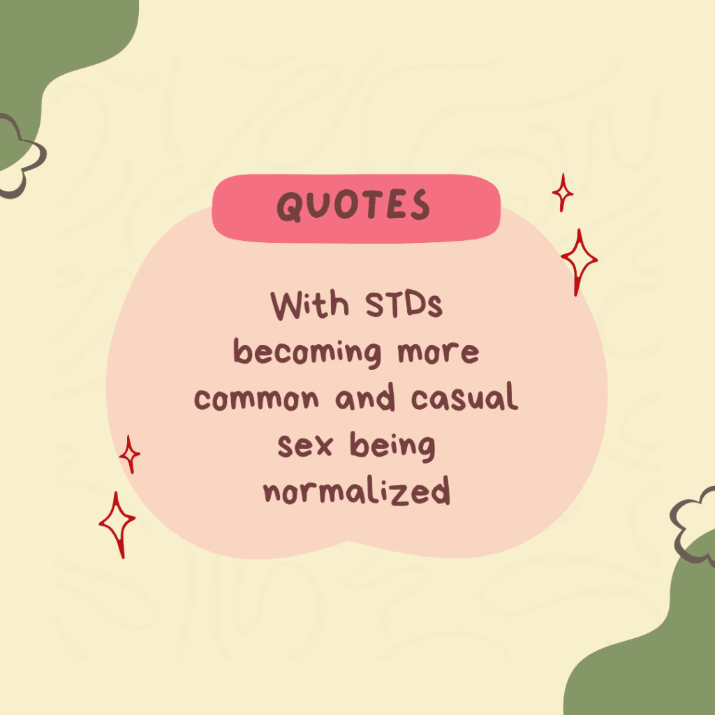 With STDs becoming more common and casual sex being normalized.&nbsp;(Quote)