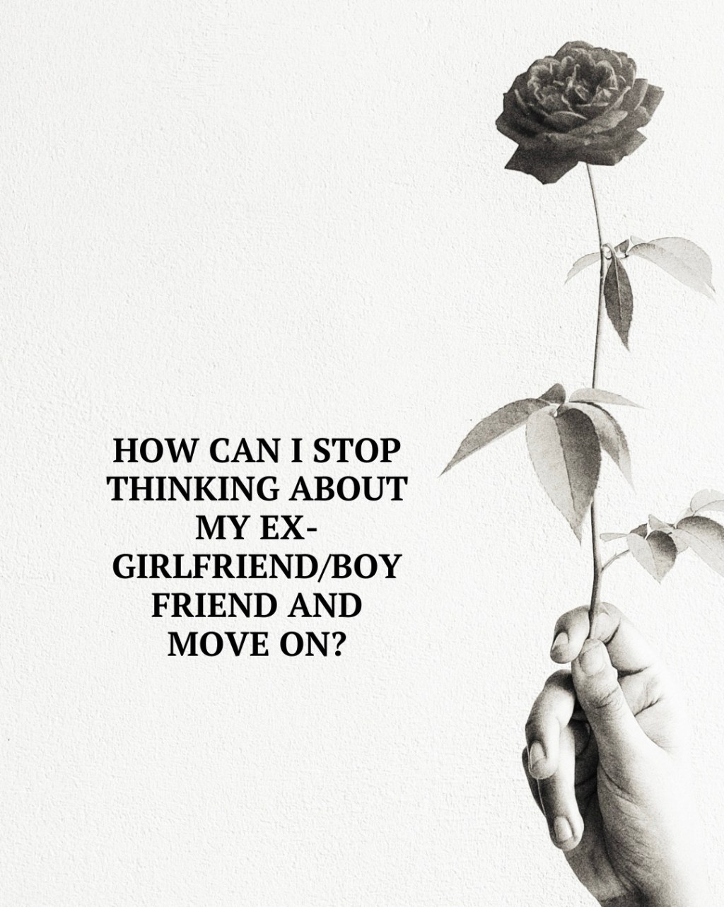How can I stop thinking about my ex-girlfriend/boyfriend and move&nbsp;on?
