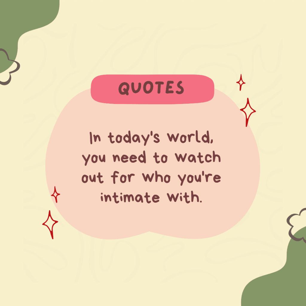 In today’s world, you need to watch out for who you’re intimate&nbsp;with.(Quote)
