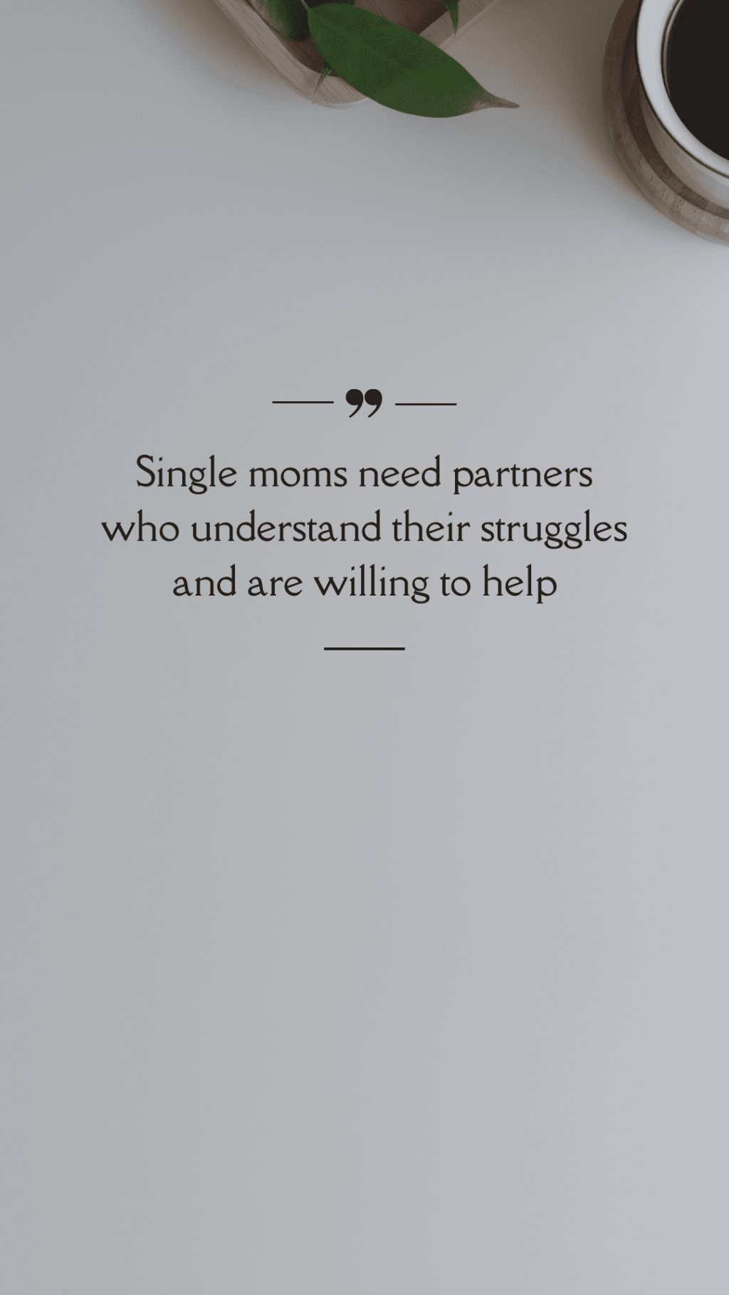 Single moms need partners who understand their struggles and are willing to help.&nbsp;(Quote)