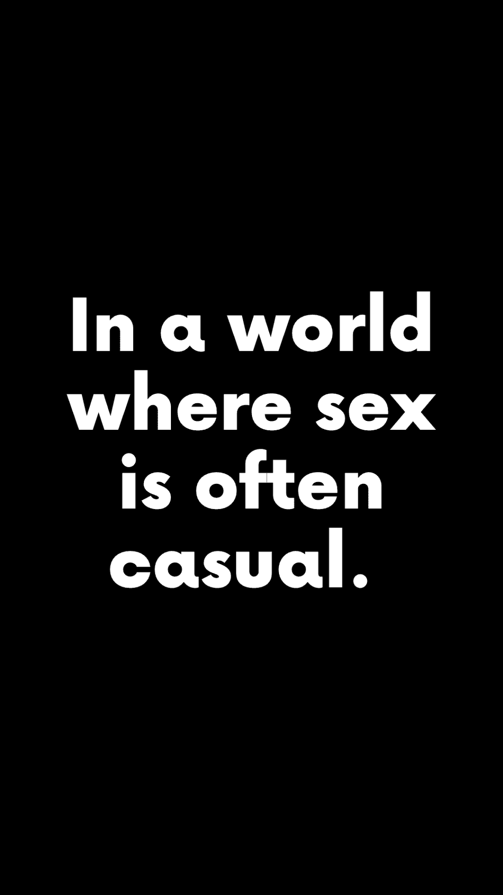 In a world where sex is often casual.&nbsp;(Quote)