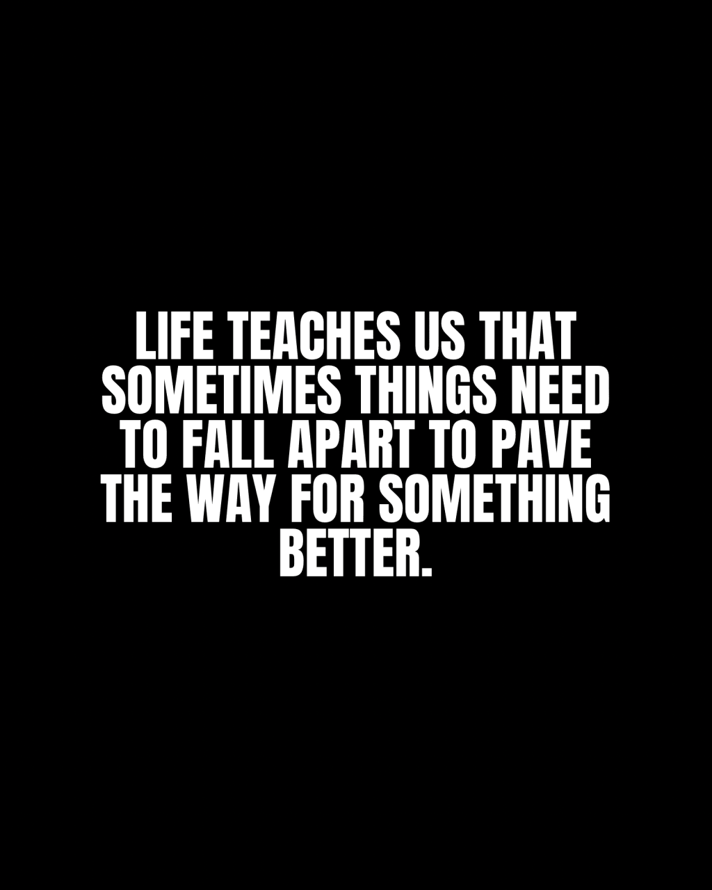 Life teaches us that sometimes things need to fall apart to pave the way for something&nbsp;better.