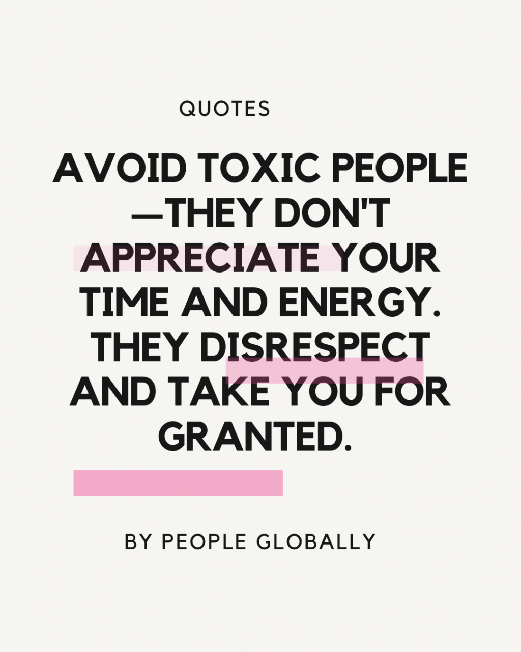 Avoid toxic people—they don’t appreciate your time and energy. They disrespect and take you for&nbsp;granted.