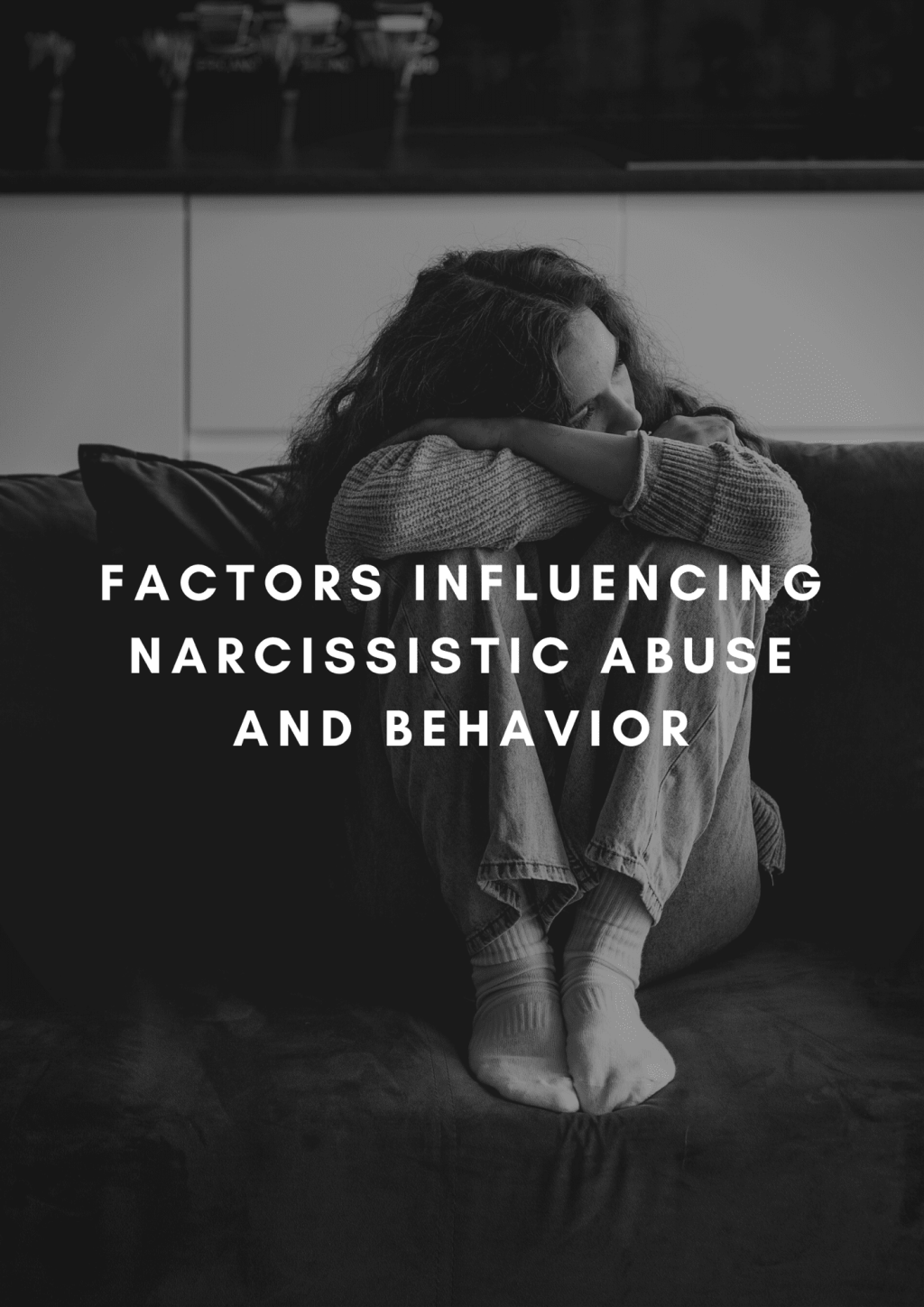Factors Influencing Narcissistic Abuse and&nbsp;Behavior