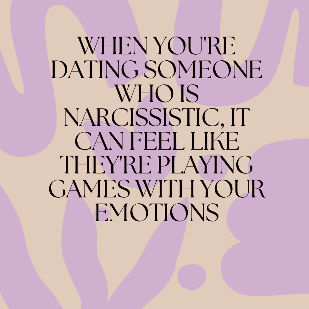 When you’re dating someone who is narcissistic, it can feel like they’re playing games with your emotions&nbsp;quote.