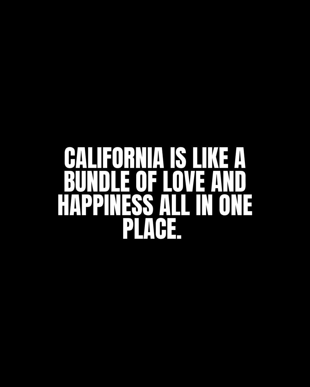 California is like a bundle of love and happiness all in one&nbsp;place.