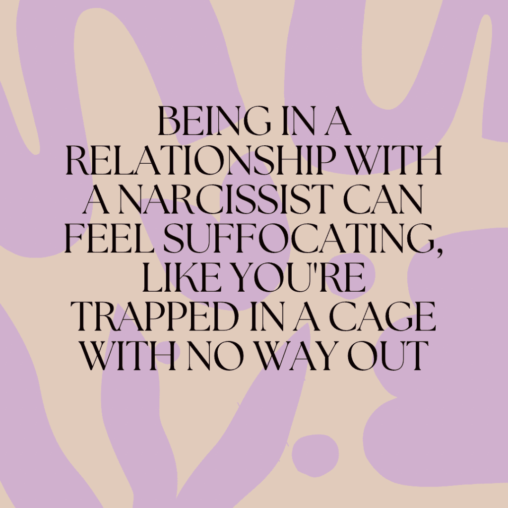 Being in a relationship with a narcissist can feel suffocating, like you’re trapped in a cage with no way out&nbsp;quote.