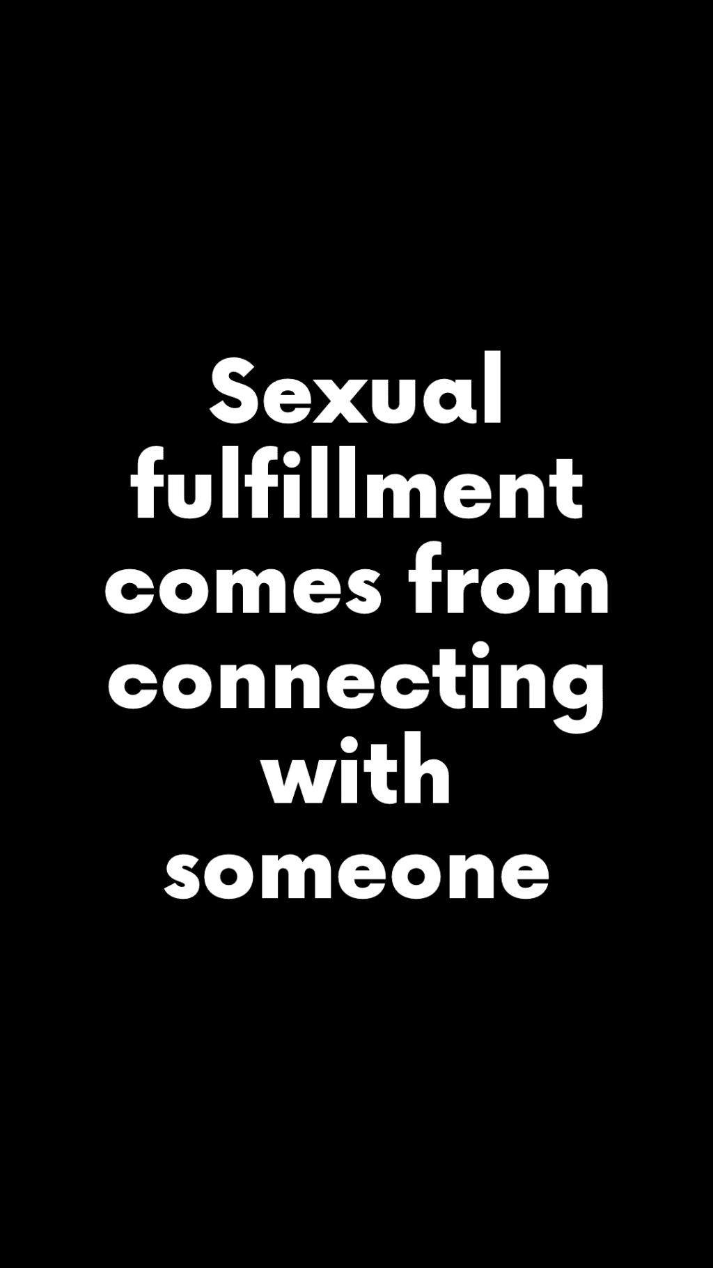 Sexual fulfillment comes from connecting with someone.&nbsp;(Quote)