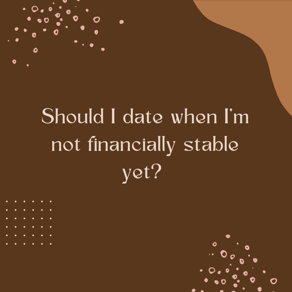 Should I date when I’m not financially stable&nbsp;yet?
