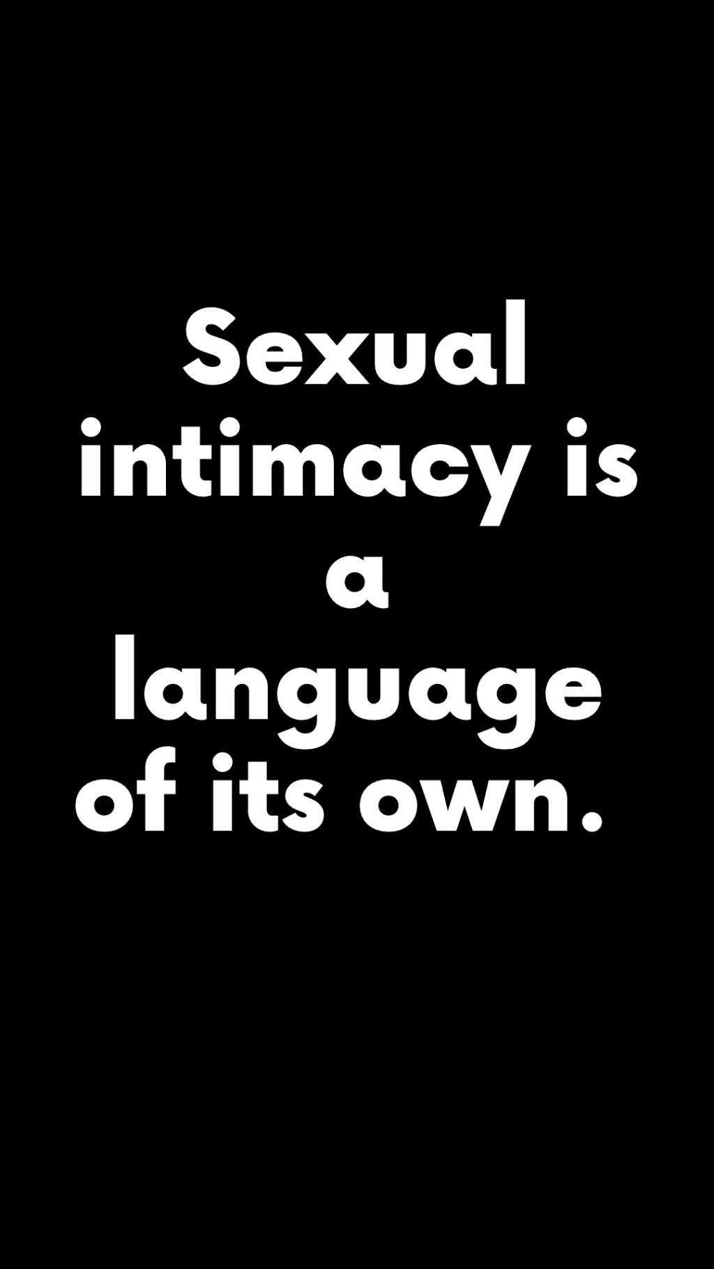 Sexual intimacy is a language of its own.&nbsp;(Quote)