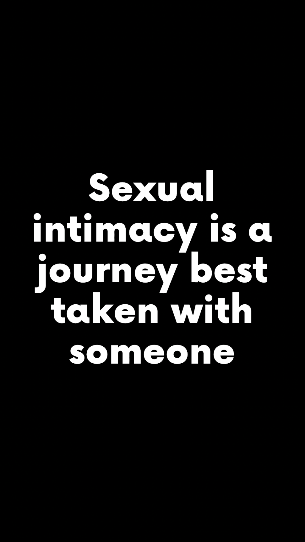 Sexual intimacy is a journey best taken with someone.&nbsp;(Quote)