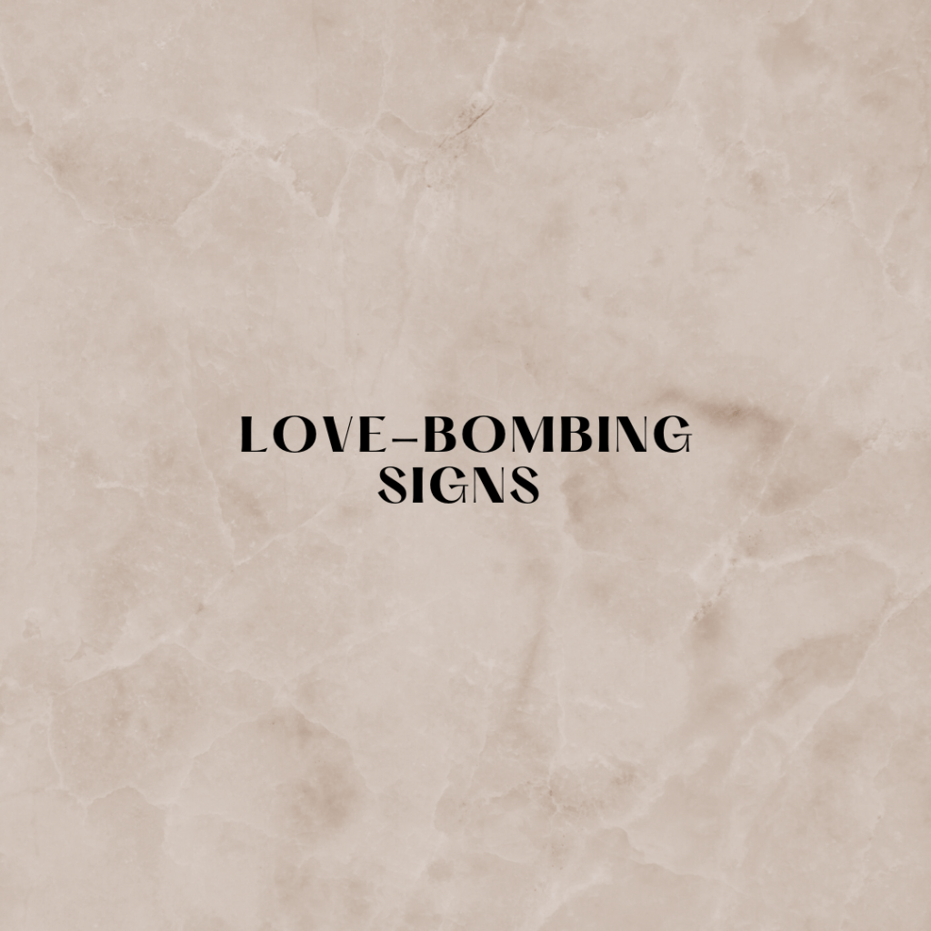 What are love-bombing signs and what should I be careful&nbsp;of?