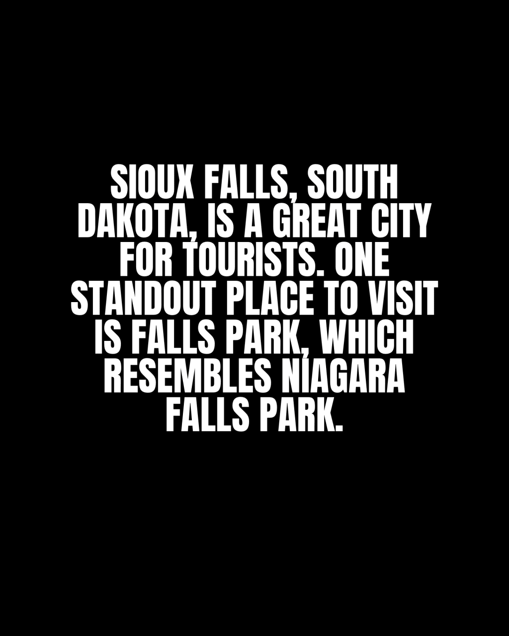 Sioux Falls, South Dakota, is a great city for tourists. One standout place to visit is Falls Park, which resembles Niagara Falls&nbsp;park.