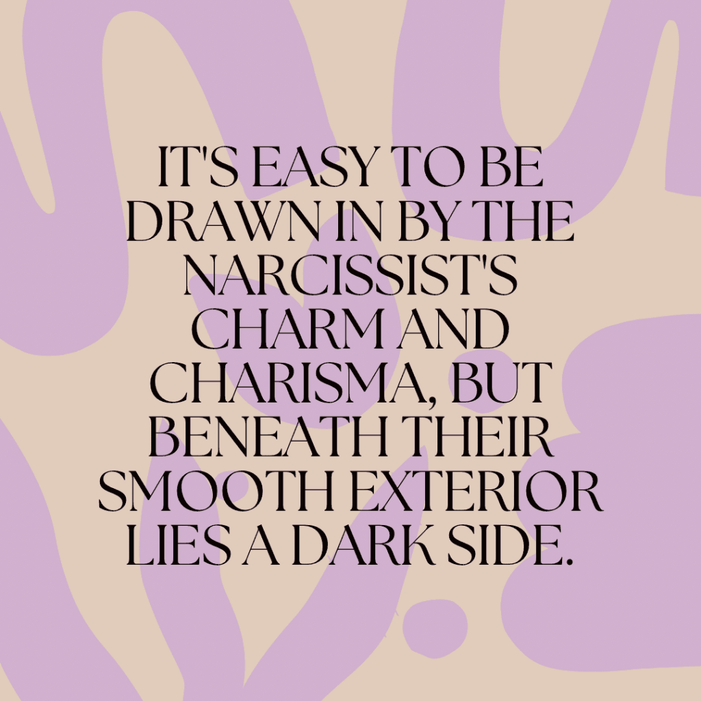 It’s easy to be drawn in by the narcissist’s charm and charisma, but beneath their smooth exterior lies a dark&nbsp;side.(Quote)