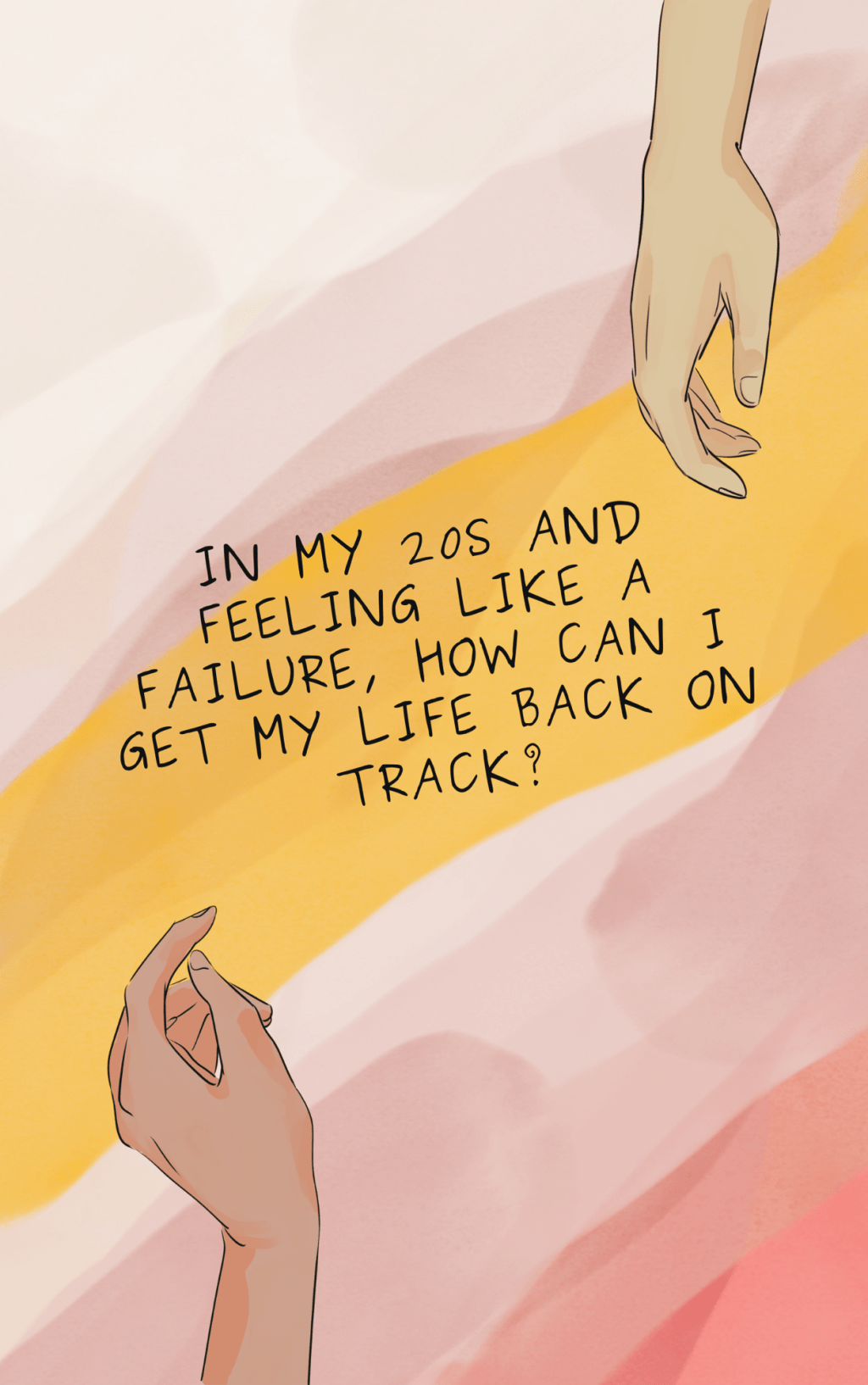 In my 20s and feeling like a failure, how can I get my life back on&nbsp;track?