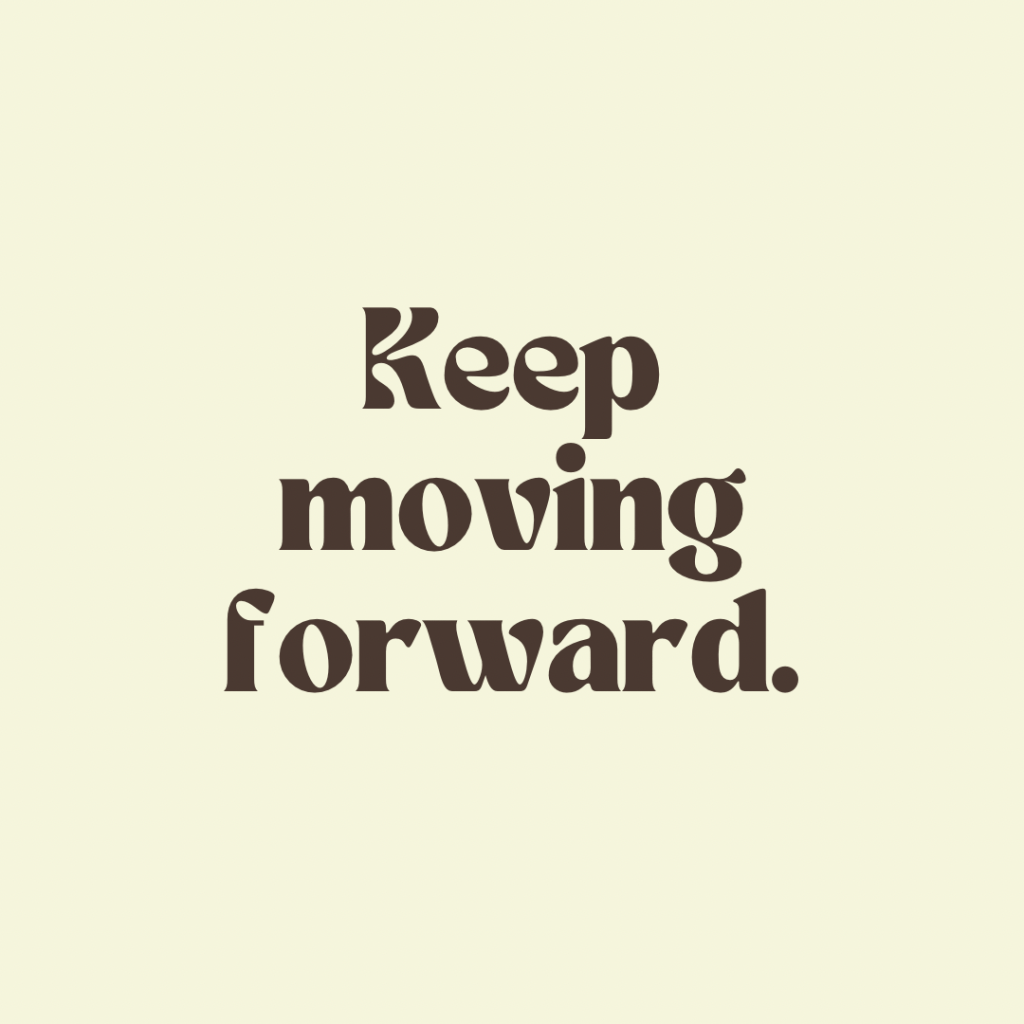 Life keeps changing, but it’s on you to embrace it and keep moving&nbsp;forward.