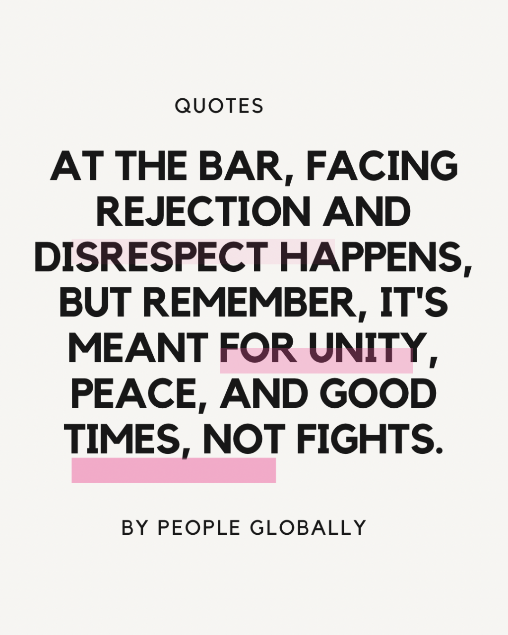 At the bar, facing rejection and disrespect happens, but remember, it’s meant for unity, peace, and good times, not&nbsp;fights.