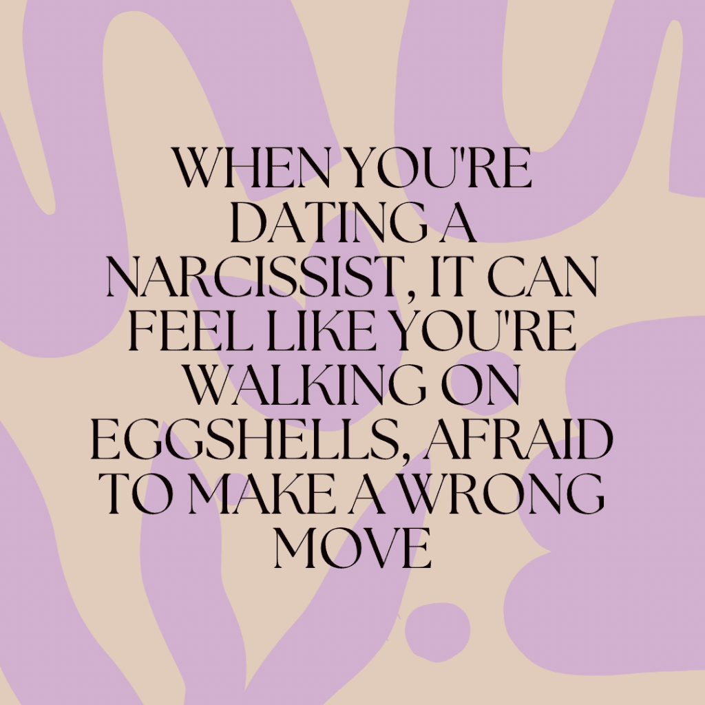When you’re dating a narcissist, it can feel like you’re walking on eggshells, afraid to make a wrong&nbsp;move(quote).