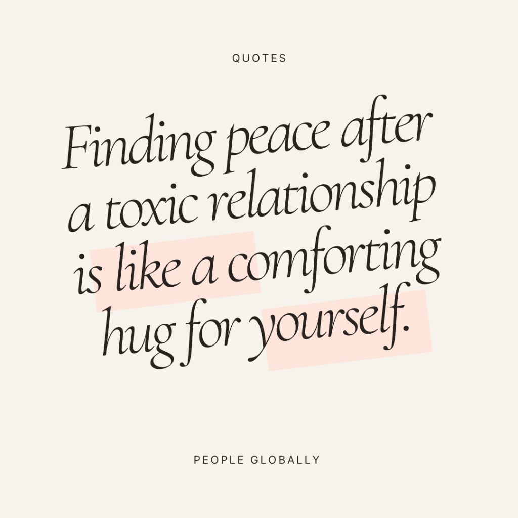 Finding peace after a toxic relationship is like a comforting hug for&nbsp;yourself.