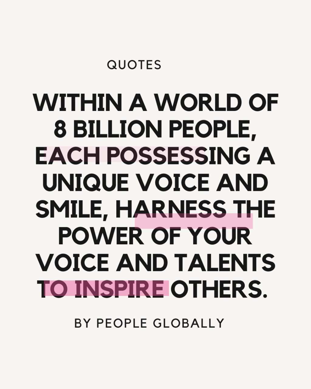 Within a world of 8 billion people, each possessing a unique voice and smile, harness the power of your voice and talents to inspire&nbsp;others.
