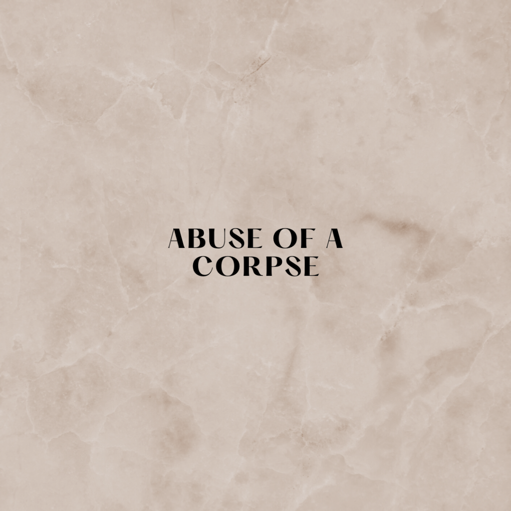 Abuse of a corpse is disgusting but what exactly is&nbsp;it?