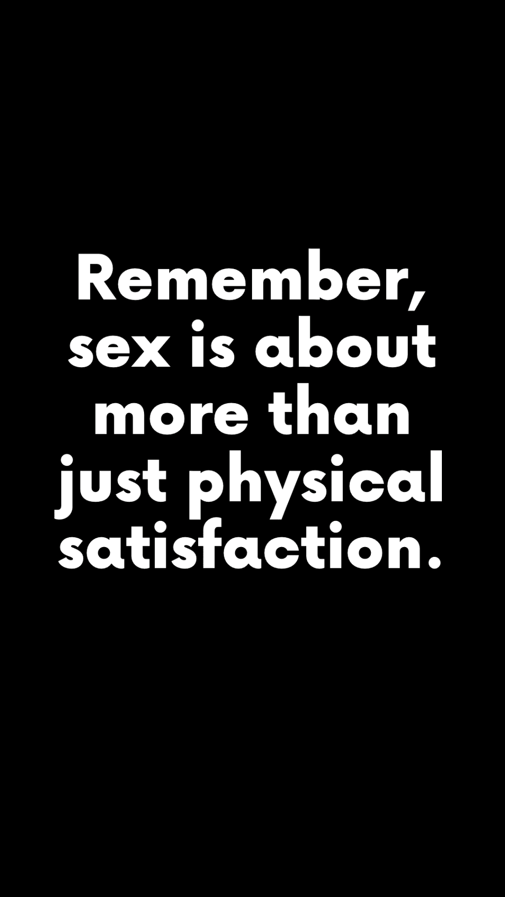 Remember, sex is about more than just physical satisfaction.&nbsp;(Quote)