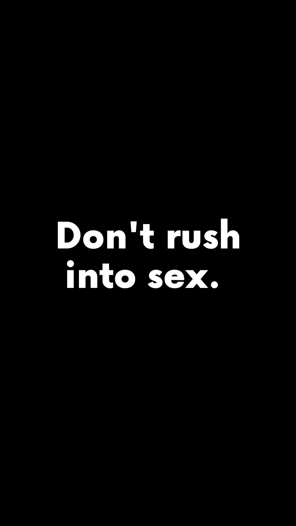 Don’t rush into sex.&nbsp;(Quote)