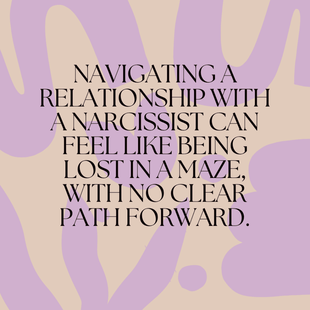 Navigating a relationship with a narcissist can feel like being lost in a maze, with no clear path&nbsp;forward.(Quote)