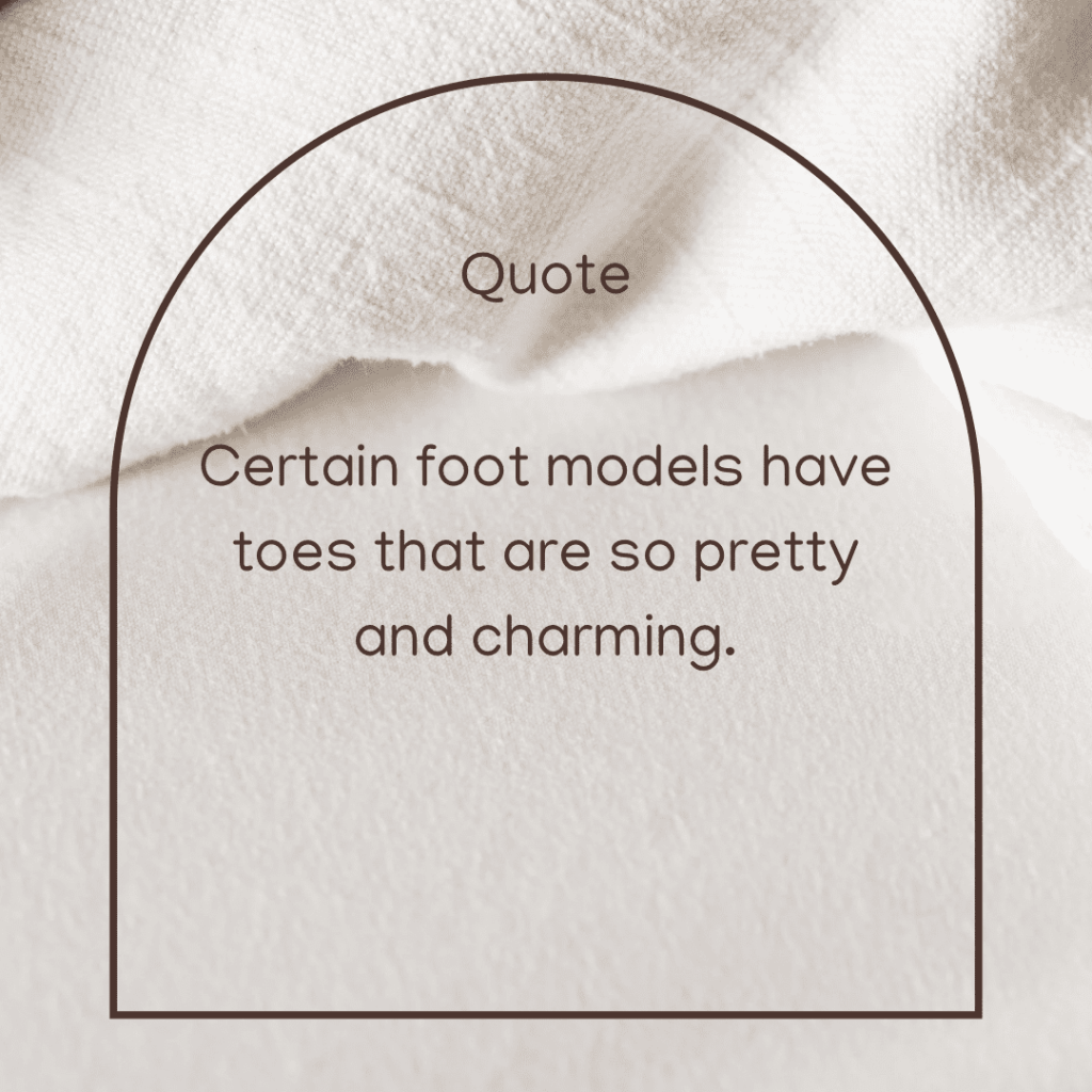 Certain foot models have toes that are so pretty and&nbsp;charming